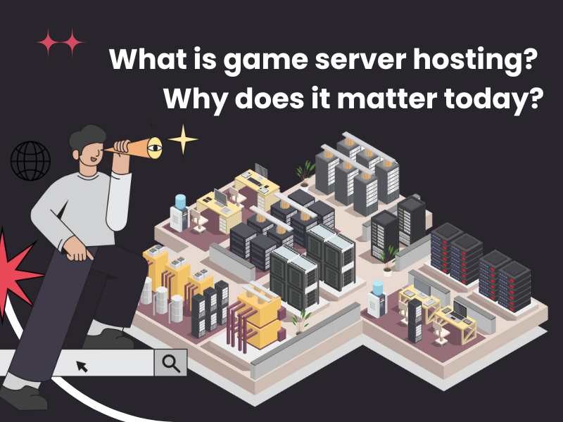 What Is Game Server Hosting And How It Works For Gamers
